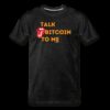 Talk Bitcoin To Me T-Shirt
