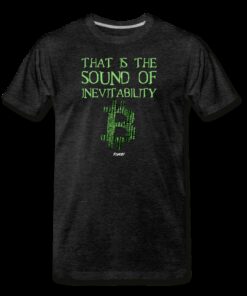 That Is The Sound Of Inevitability Bitcoin T-Shirt