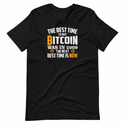 The Best Time To Buy Bitcoin Is Now T-Shirt