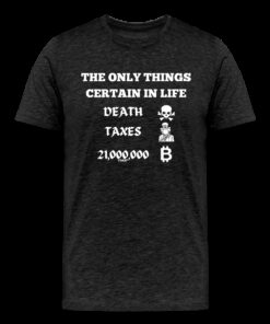 The Only Things Certain In Life Bitcoin T-Shirt