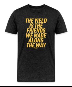 The Yield Is The Friends We Made Along The Way Bitcoin T-Shirt