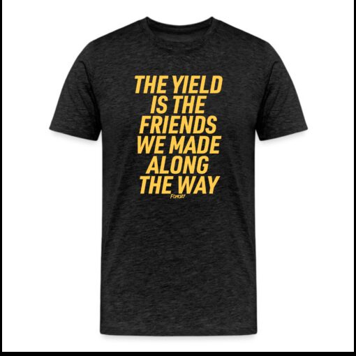 The Yield Is The Friends We Made Along The Way Bitcoin T-Shirt