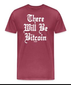 There Will Be Bitcoin T-Shirt 2 There Will Be Bitcoin T Shirt 3