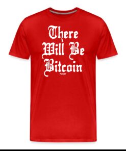 There Will Be Bitcoin T-Shirt 4 There Will Be Bitcoin T Shirt 5