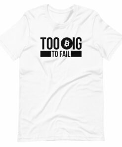 Too Big To Fail Bitcoin T-Shirt