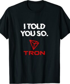 Tron T-Shirt I Told You So Token Cryptocurrency Coin