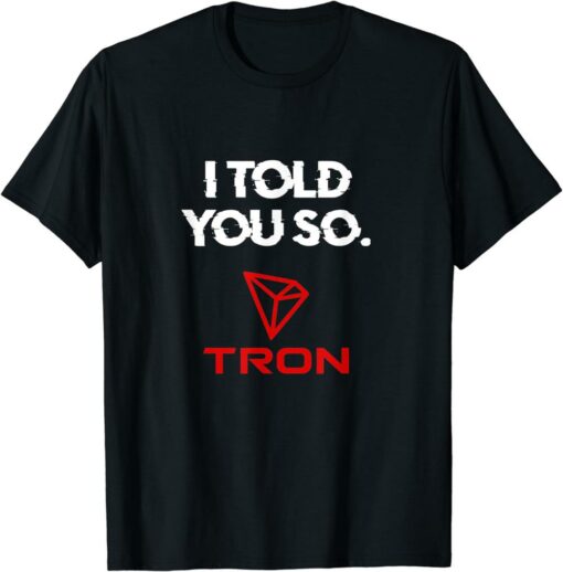Tron T-Shirt I Told You So Token Cryptocurrency Coin