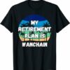 Wanchain T-shirt My Retirement Plan Is Wanchain