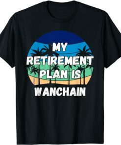 Wanchain T-shirt My Retirement Plan Is Wanchain