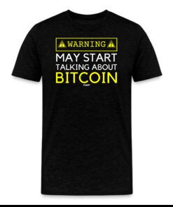 Warning May Start Talking About Bitcoin T-Shirt