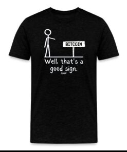 Well That’s A Good Sign Bitcoin T-Shirt