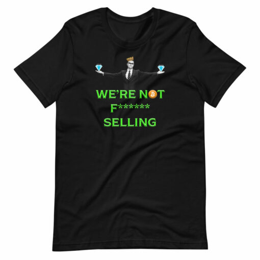 We’re Not F Selling Bitcoin Hodler T-Shirt