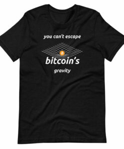 You Can’t Escape Bitcoin’s Gravity T-Shirt