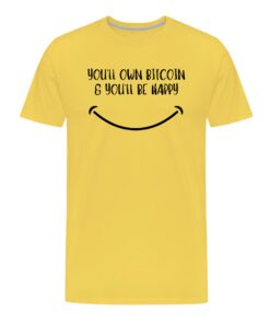 You’ll Own Bitcoin & You’ll Be Happy T-Shirt