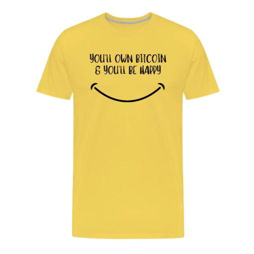 You’ll Own Bitcoin & You’ll Be Happy T-Shirt