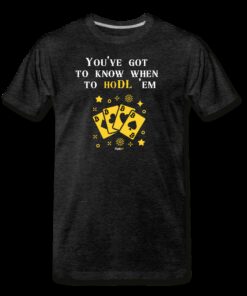 You’ve Got To Know When To HODL ‘Em Bitcoin Poker T-Shirt