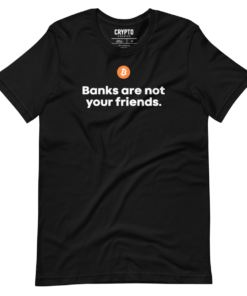 Banks Are Not Your Friends T-Shirt