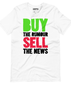 Buy the Rumour, Sell the News T-Shirt 1 Buy the Rumour Sell the News T Shirt 2