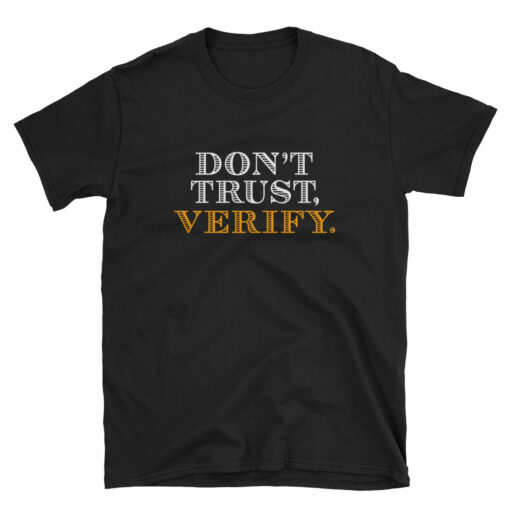 Don’t Trust, Verify. Blockchain Cryptocurrency Bitcoin Shirt  Short-Sleeve Unisex T-Shirt