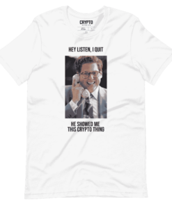Hey Listen, I Quit. He Showed Me This Crypto Thing T-Shirt 3 Hey Listen I Quit He Showed Me This Crypto Thing T Shirt 4
