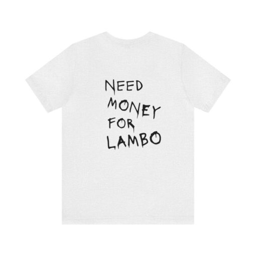 Lambo T-Shirt Need Money For Told Money Vogue Art Lovers