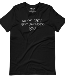 No One Cares About Your Crypto Bro T-Shirt