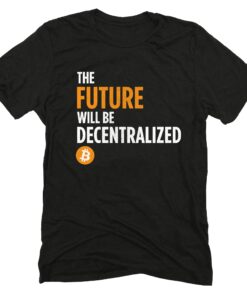 The Future Will Be Decentralized Bitcoin Tshirt BTC Cryptocurrency Short-Sleeve Unisex T-Shirt
