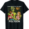 Polygon T-Shirt I Came To Talk Polygon