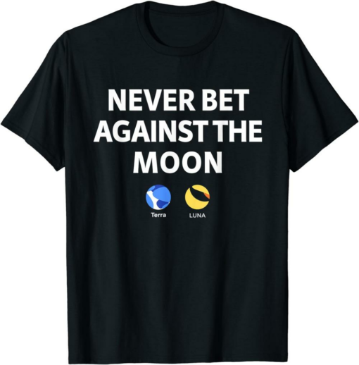 Terra T-Shirt Terra Luna Never Bet Against The Moon