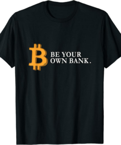 Bank Bitcoin T-Shirt Be Your Own Bank Bitcoin Cryptocurrency