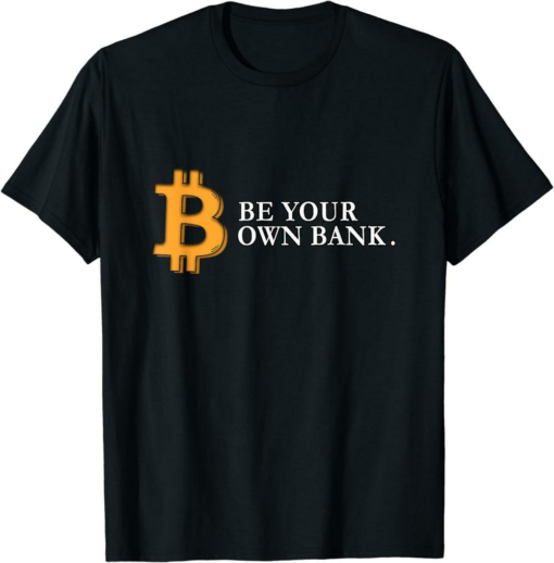 Bank Bitcoin T-Shirt Be Your Own Bank Bitcoin Cryptocurrency