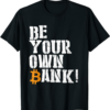 Bank Bitcoin T-Shirt Be Your Own Bank Bitcoin Trading
