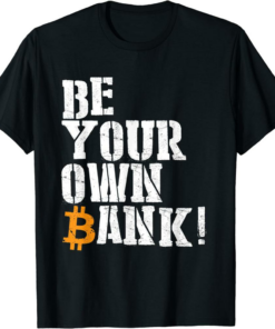 Bank Bitcoin T-Shirt Be Your Own Bank Bitcoin Trading
