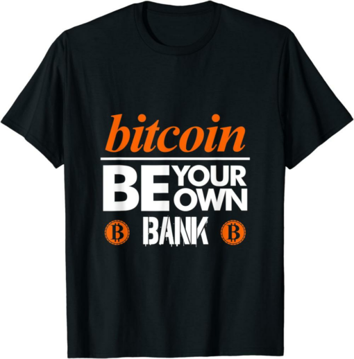 Bank Bitcoin T-Shirt Be Your Own Bank Cryptocurrency