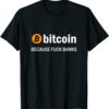 Bank Bitcoin T-Shirt Because Fuck Banks Cryptocurrency