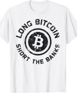 Bank Bitcoin T-Shirt Long Bitcoin Short The Banks Btc Crypto