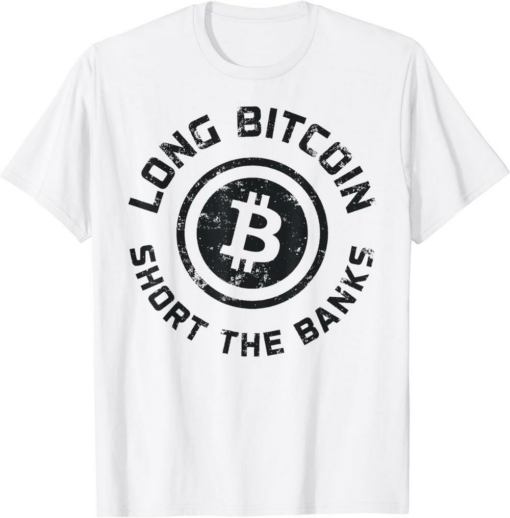 Bank Bitcoin T-Shirt Long Bitcoin Short The Banks Btc Crypto