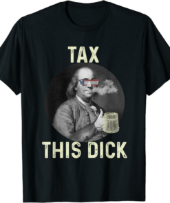 Ben Franklin T-Shirt Funny 4th Of July Republican Tax