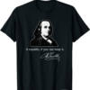 Ben Franklin T-Shirt Quote A Republic If You Can Keep It