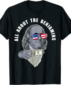 Benjamin Franklin T-Shirt Funny All About The Benjamins