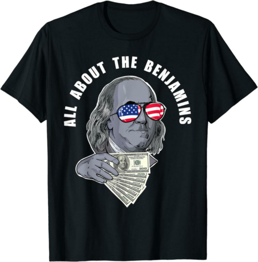 Benjamin Franklin T-Shirt Funny All About The Benjamins