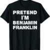 Benjamin Franklin T-Shirt Pretend I’m Funny Halloween