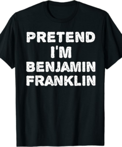 Benjamin Franklin T-Shirt Pretend I’m Funny Halloween
