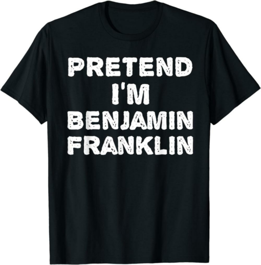 Benjamin Franklin T-Shirt Pretend I’m Funny Halloween