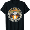 Bitcoin To The Moon T-Shirt Get In Loser We Are Going