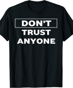 Don’t Trust Anyone T-Shirt