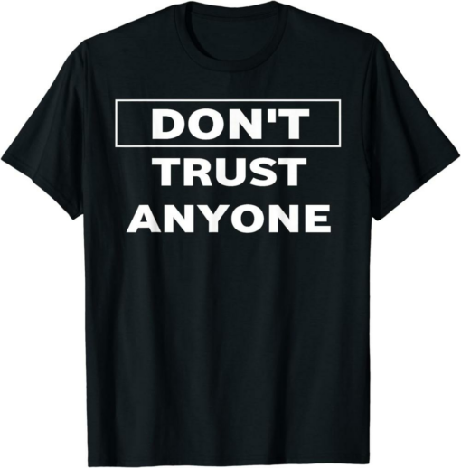 Don’t Trust Anyone T-Shirt