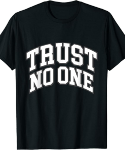 Don’t Trust Anyone T-Shirt Trust No One Trust Anybody