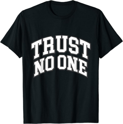 Don’t Trust Anyone T-Shirt Trust No One Trust Anybody