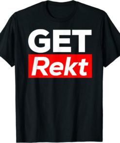 Get Rekt T-Shirt